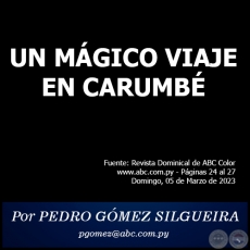 UN MÁGICO VIAJE EN CARUMBÉ - Por PEDRO GÓMEZ SILGUEIRA - Domingo, 05 de Marzo de 2023
